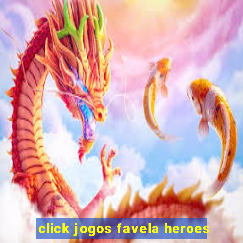 click jogos favela heroes